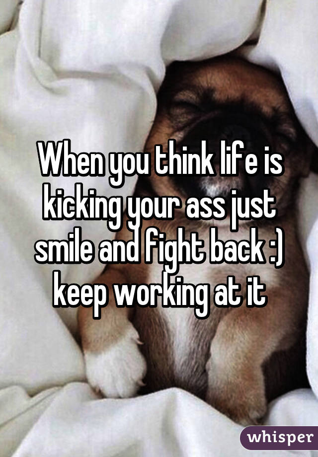 your ass life kick